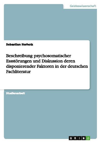 Beschreibung psychosomatischer Essstörungen und Diskussion deren disponierender Faktoren in der deutschen Fachliteratur