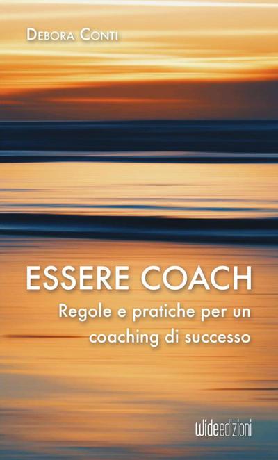 Essere coach - Regole e pratiche per un coaching di successo
