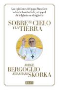 Sobre el cielo y la tierra : las opiniones del papa Francisco (Ensayo y Pensamiento)