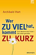Wer Zu Viel Hat, Kommt Zu Kurz - Archibald Hart