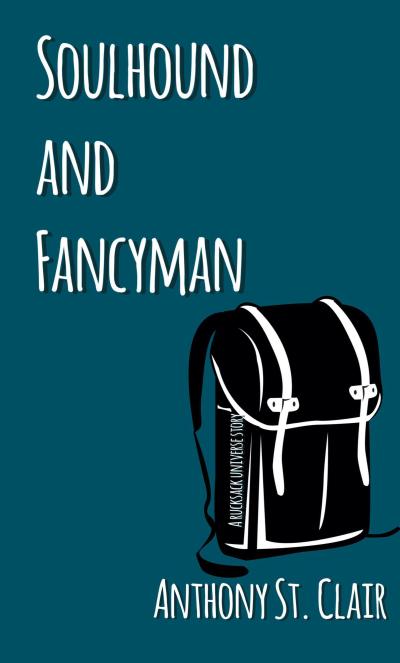 Soulhound and Fancyman: A Rucksack Universe Story