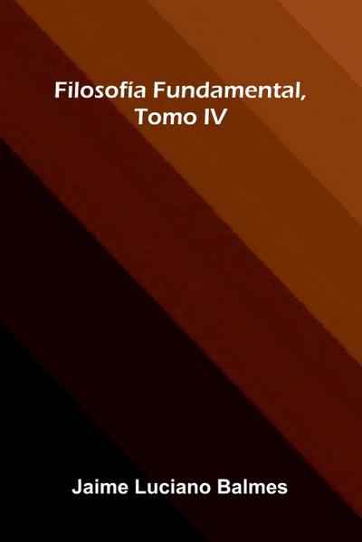 Filosof a Fundamental, Tomo Iv