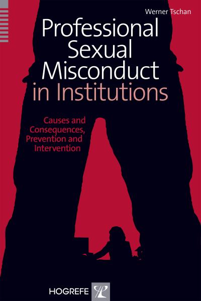 Professional Sexual Misconduct in Institutions: Causes and Consequences, Prevention and Intervention