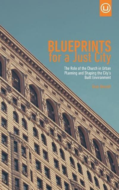 Blueprints for a Just City: The Role of the Church in Urban Planning and Shaping the City’s Built Environment