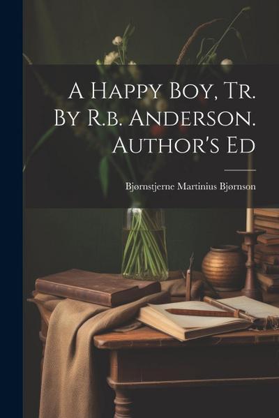 A Happy Boy, Tr. By R.b. Anderson. Author’s Ed