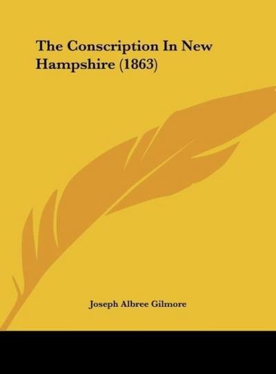 The Conscription In New Hampshire (1863) - Joseph Albree Gilmore