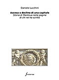 Ascesa e declino di una capitale. Storia di Mantova nelle pagine di chi ne ha scritto