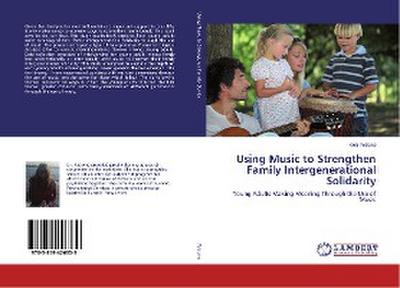 Using Music to Strengthen Family Intergenerational Solidarity: Young Adults Making Meaning Through the Use of Music
