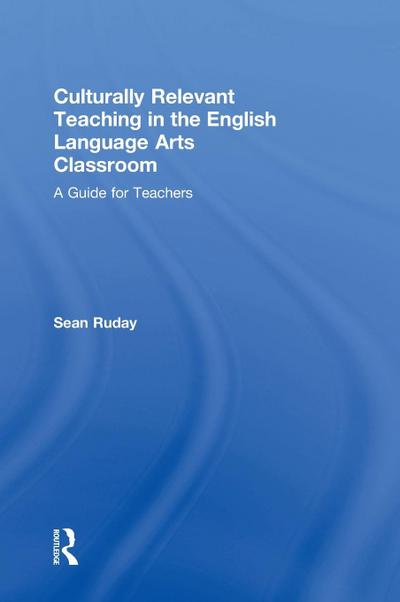 Culturally Relevant Teaching in the English Language Arts Classroom