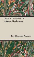 Under a Lucky Star - A Lifetime of Adventure