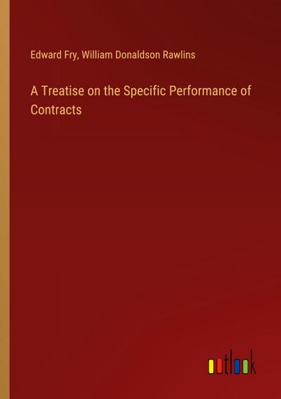 A Treatise on the Specific Performance of Contracts