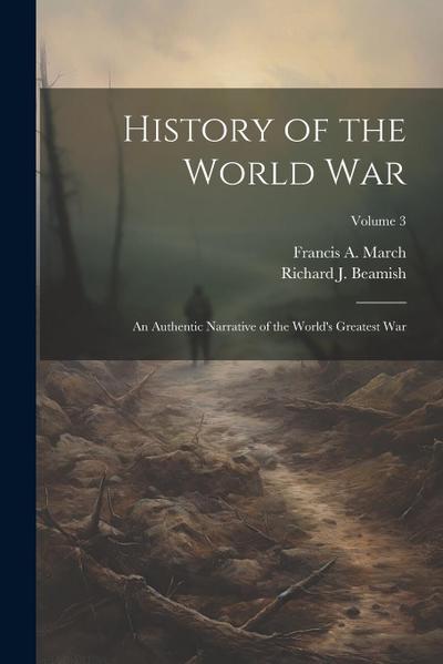History of the World War: An Authentic Narrative of the World’s Greatest War; Volume 3