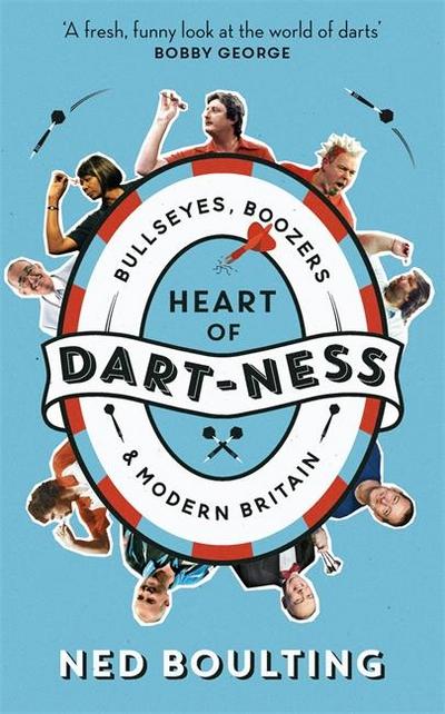Heart of Dart-Ness: Bullseyes, Boozers and Modern Britain