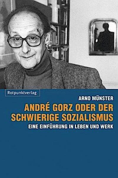 André Gorz oder der schwierige Sozialismus