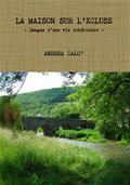 La Maison Sur L’ecluse - Images D’une Vie Intérieure
