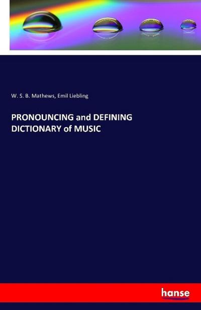 PRONOUNCING and DEFINING  DICTIONARY of MUSIC