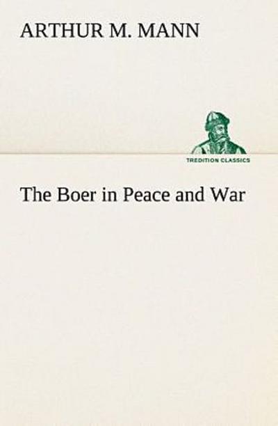 The Boer in Peace and War