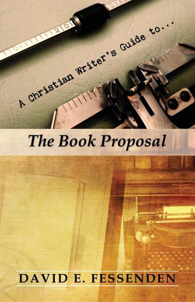 A Christian Writer’s Guide to the Book Proposal