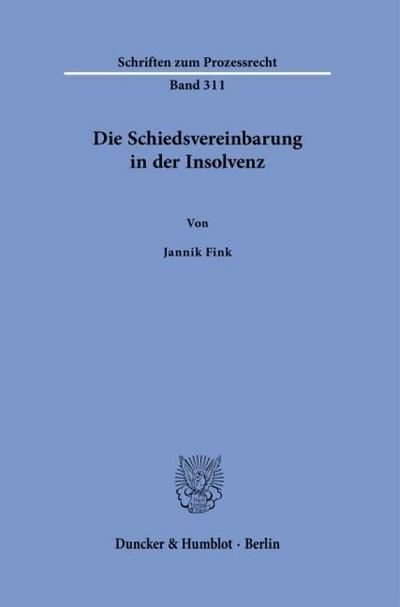 Die Schiedsvereinbarung in der Insolvenz (Schriften zum Prozessrecht)