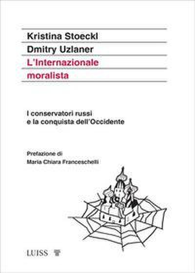 L’ Internazionale moralista. I conservatori russi e la conquista dell’Occidente