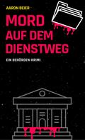 Mord auf dem Dienstweg von Aaron Beier | Ebook