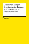 Die letzten Zeugen. Der Auschwitz-Prozess von Lüneburg 2015: Eine Dokumentation (Reclams Universal-Bibliothek)