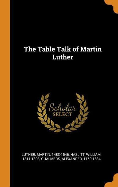The Table Talk of Martin Luther