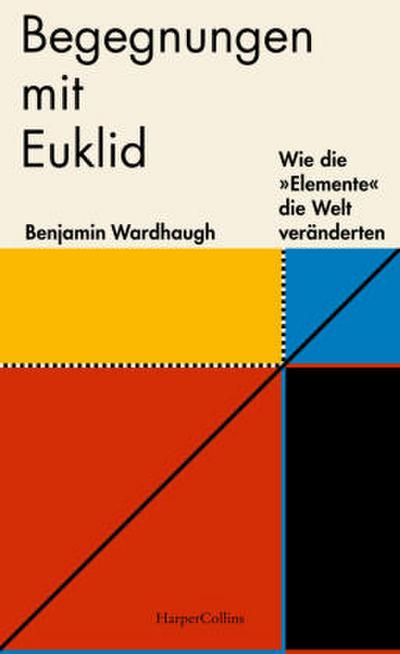 Begegnungen mit Euklid - Wie die ’Elemente’ die Welt veränderten