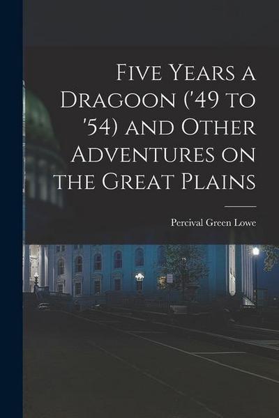 Five Years a Dragoon (’49 to ’54) and Other Adventures on the Great Plains
