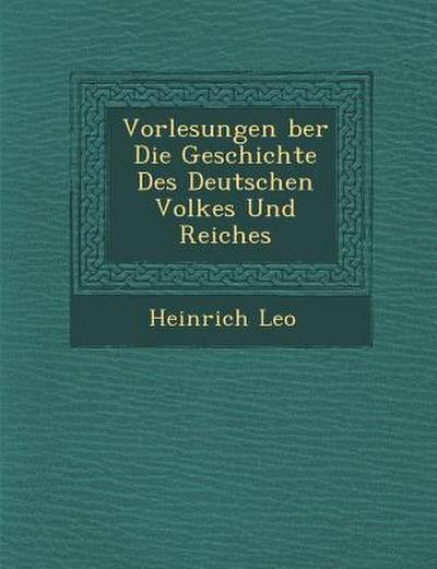 Vorlesungen &#65533;ber Die Geschichte Des Deutschen Volkes Und Reiches