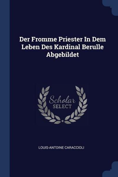Der Fromme Priester In Dem Leben Des Kardinal Berulle Abgebildet