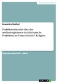 Praktikumsbericht über das studienbegleitende fachdidaktische Praktikum im Unterrichtsfach Religion