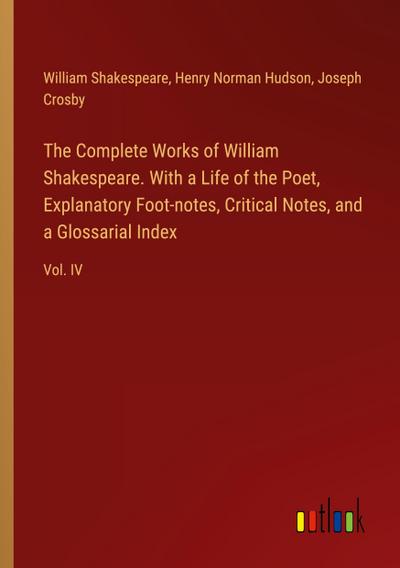 The Complete Works of William Shakespeare. With a Life of the Poet, Explanatory Foot-notes, Critical Notes, and a Glossarial Index