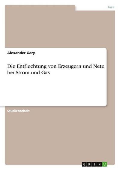 Die Entflechtung von Erzeugern und Netz bei Strom und Gas