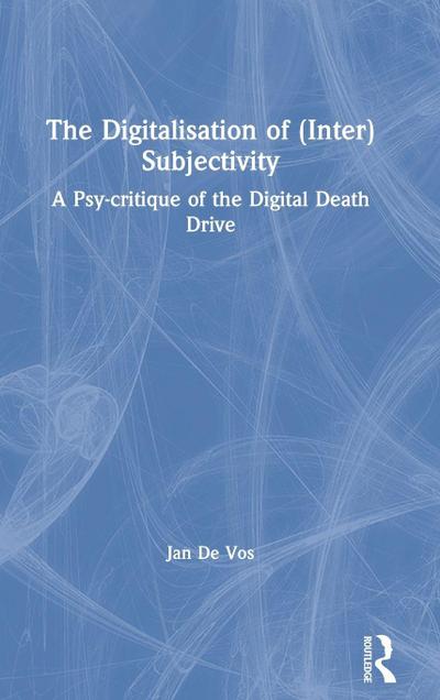 The Digitalisation of (Inter)Subjectivity