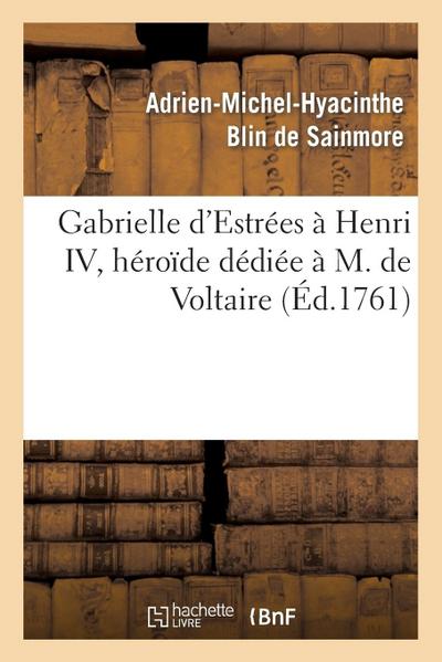 Gabrielle d’Estrées À Henri IV, Héroïde Dédiée À M. de Voltaire
