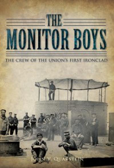 Monitor Boys: The Crew of the Union’s First Ironclad