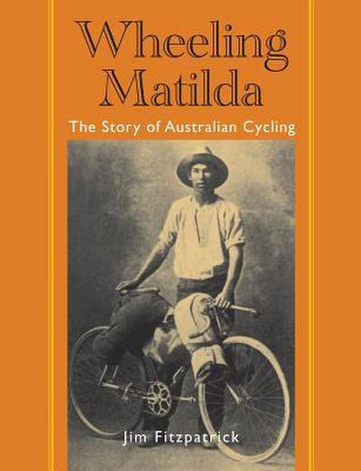 Wheeling Matilda: The Story of Australian Cycling