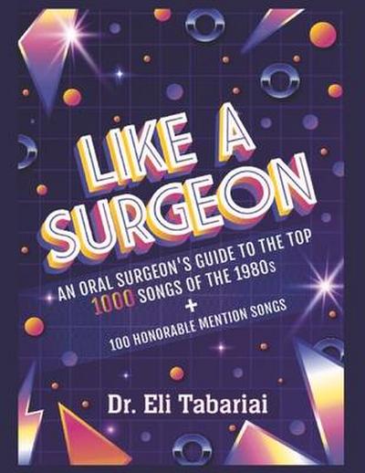 Like a Surgeon: A Surgeon’s Guide to the Top 1000 Songs of the 1980’s