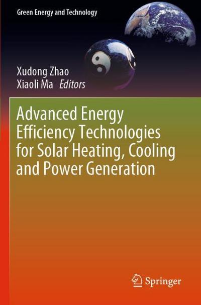 Advanced Energy Efficiency Technologies for Solar Heating, Cooling and Power Generation