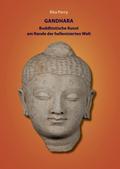 Gandhara - buddhistische Kunst am Rande der hellenisierten Welt