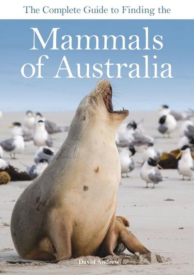The Complete Guide to Finding the Mammals of Australia