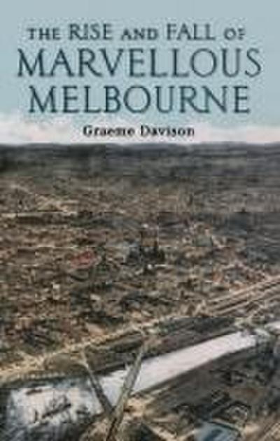 The Rise And Fall Of Marvellous Melbourne