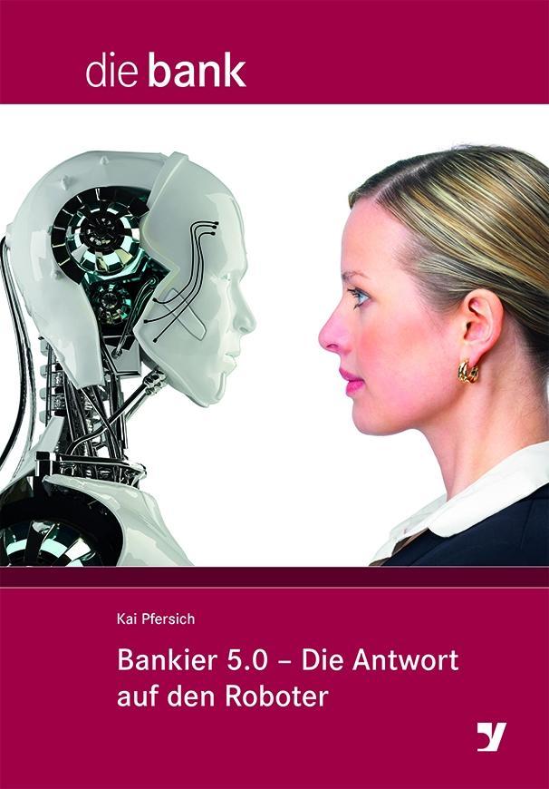 Kai Pfersich / Bankier 5.0 - Die Antwort auf den Roboter9783865564986