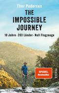The Impossible Journey: 10 Jahre. 203 Länder. Null Flugzeuge | Deutsche Ausgabe der abenteuerlichen Weltreise: ein Mann, eine Dekade und alle Länder der Welt