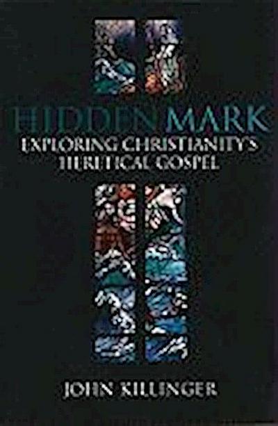 Hidden Mark: Exploring Christianity’s Heretical Gospel