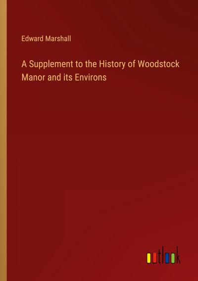 A Supplement to the History of Woodstock Manor and its Environs