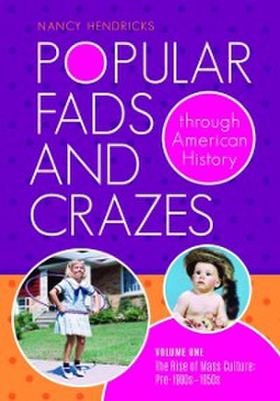 Popular Fads and Crazes Through American History [2 volumes]