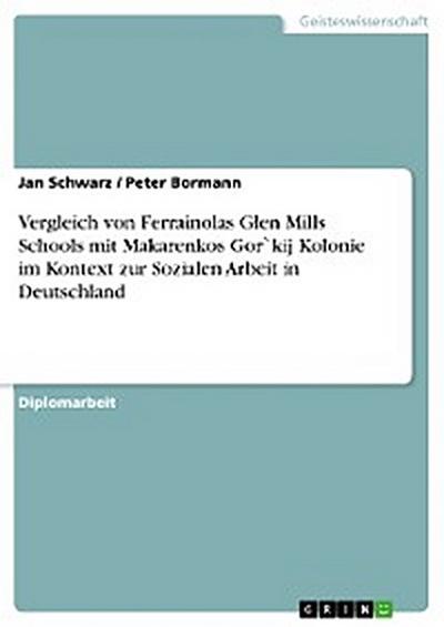 Vergleich von Ferrainolas Glen Mills Schools mit Makarenkos Gor`kij Kolonie im Kontext zur Sozialen Arbeit in Deutschland