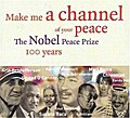 Make Me a Channel of your peace - The Nobel Peace Prize 100 years